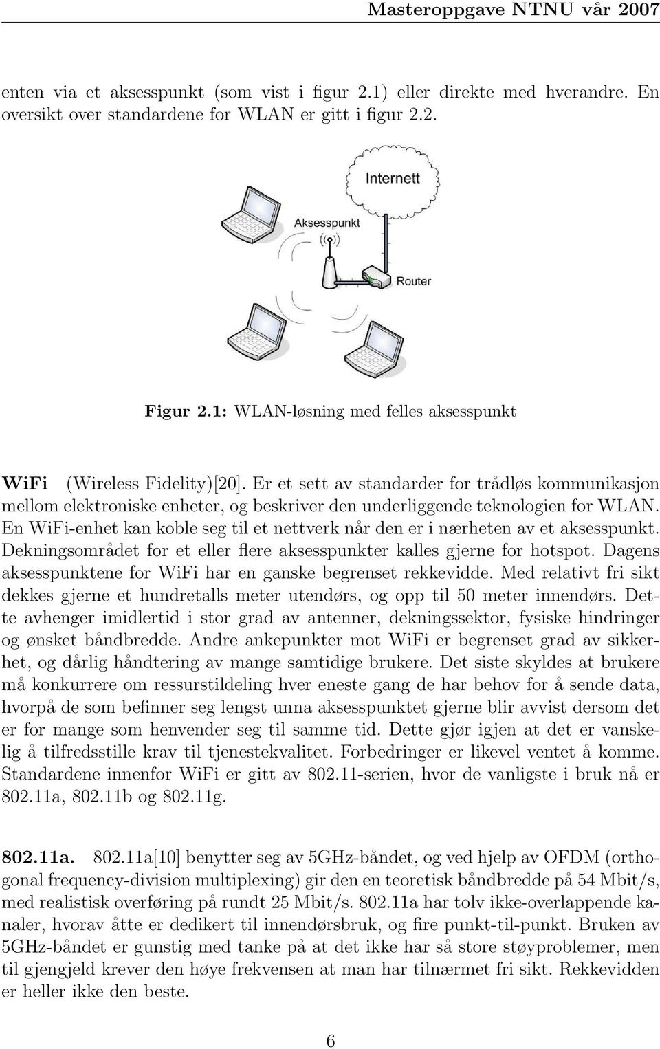 Er et sett av standarder for trådløs kommunikasjon mellom elektroniske enheter, og beskriver den underliggende teknologien for WLAN.