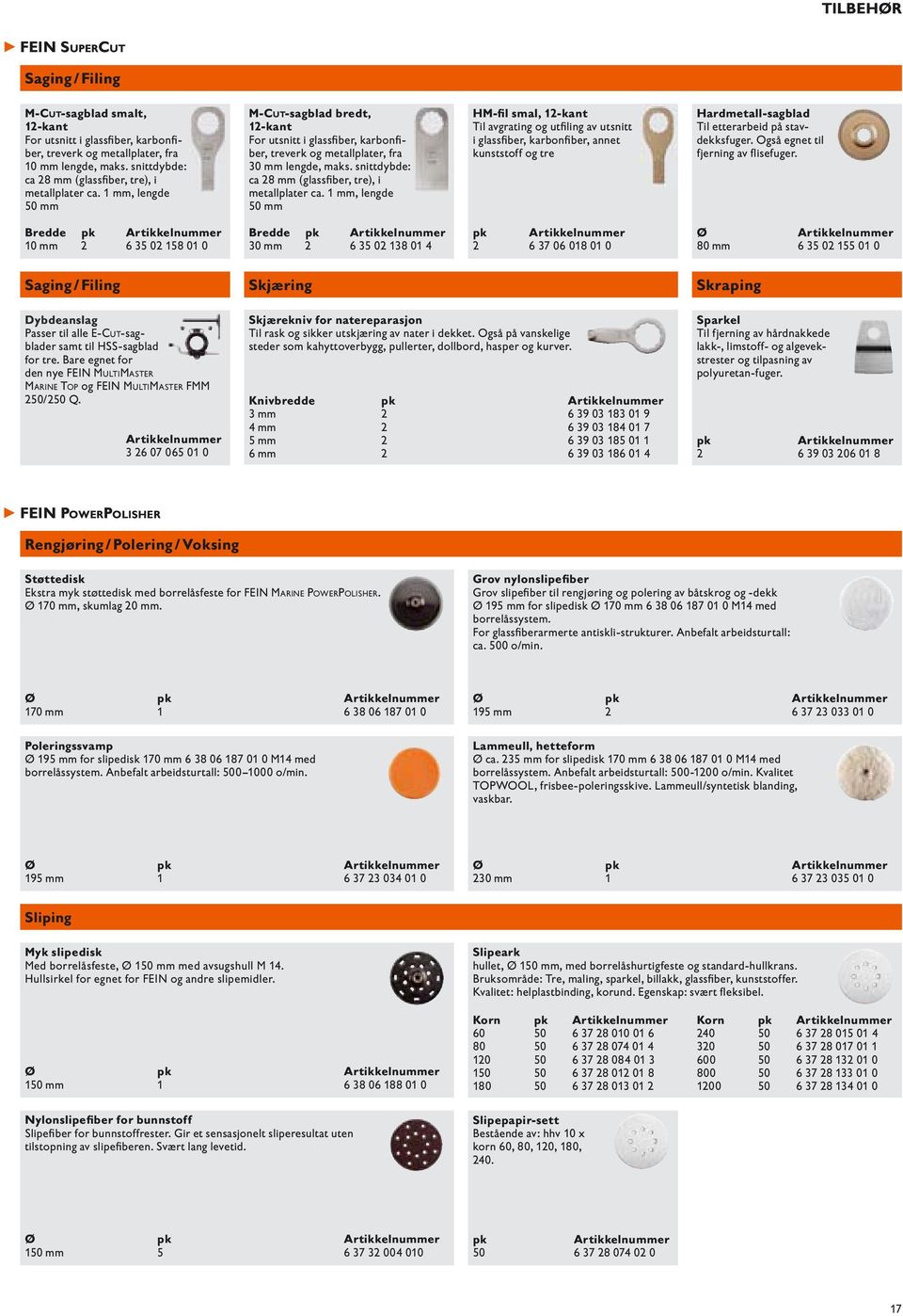 snittdybde: ca 28 mm (glassfi ber, tre), i metallplater ca.