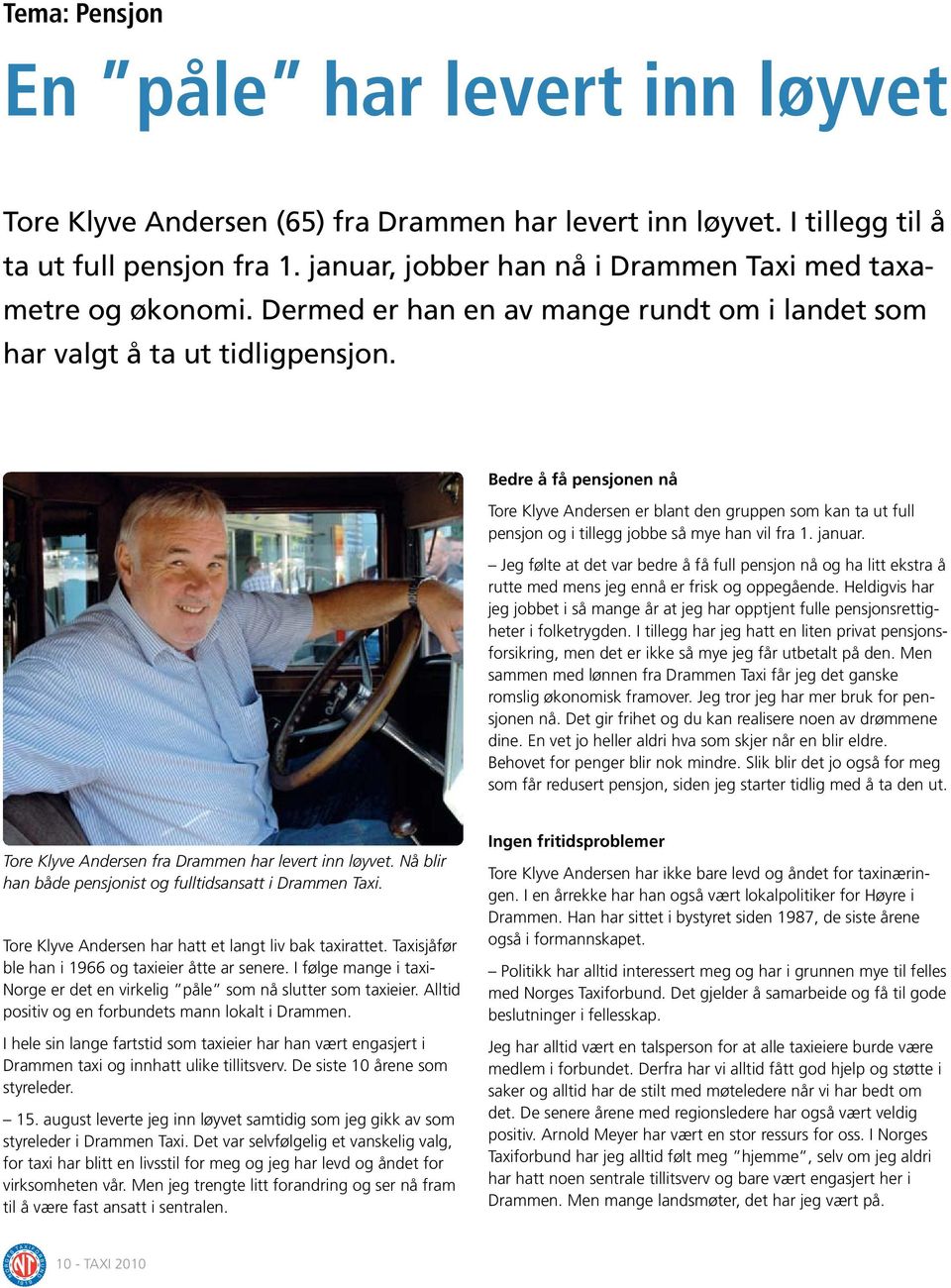 Bedre å få pensjonen nå Tore Klyve Andersen er blant den gruppen som kan ta ut full pensjon og i tillegg jobbe så mye han vil fra 1. januar.