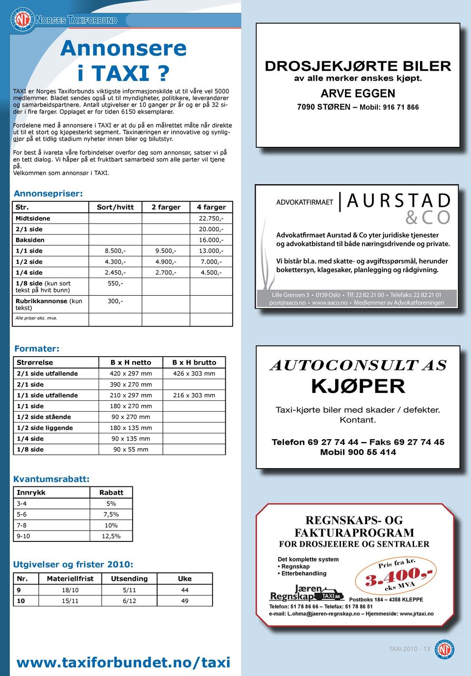 ARVE EGGEN 7090 STØREN Mobil: 916 71 866 Fordelene med å annonsere i TAXI er at du på en målrettet måte når direkte ut til et stort og kjøpesterkt segment.