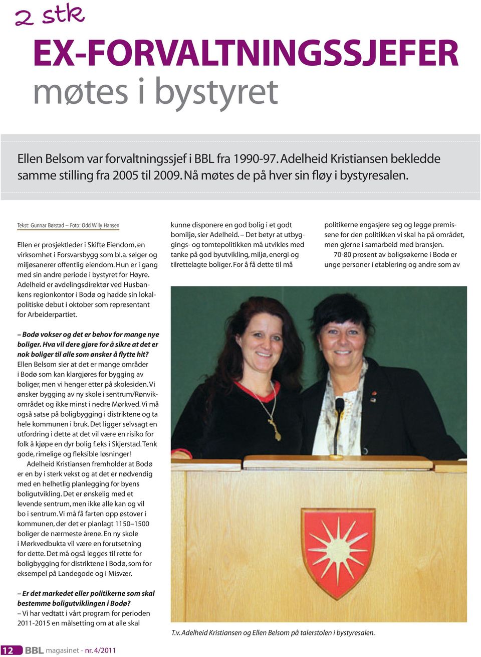 Hun er i gang med sin andre periode i bystyret for Høyre.