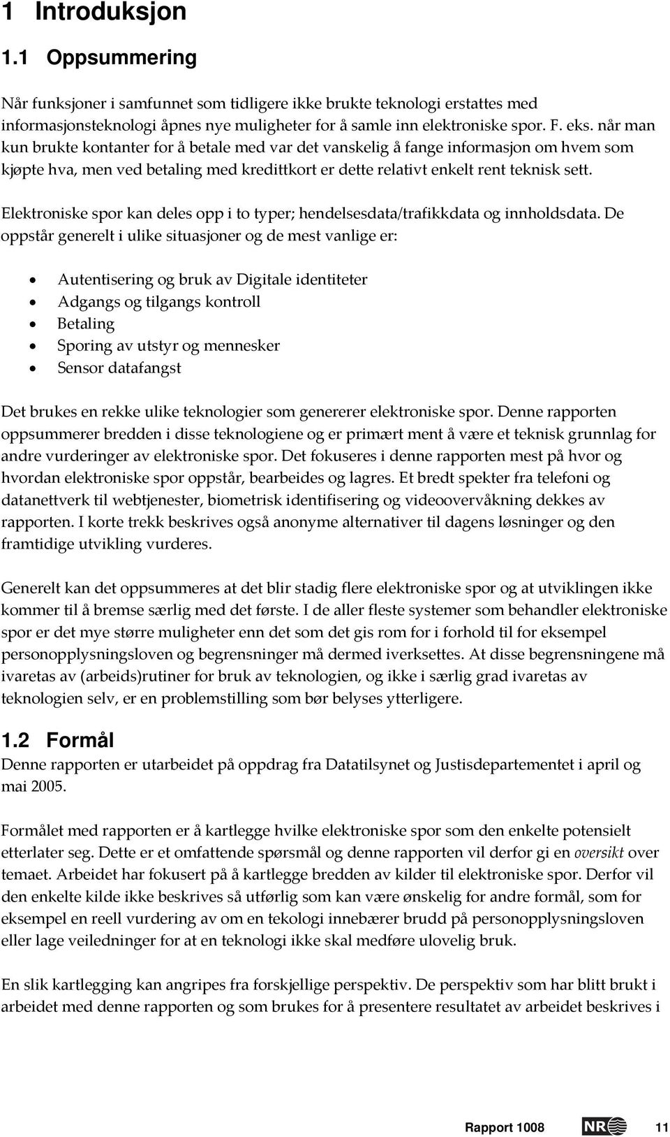 Elektroniske spor kan deles opp i to typer; hendelsesdata/trafikkdata og innholdsdata.