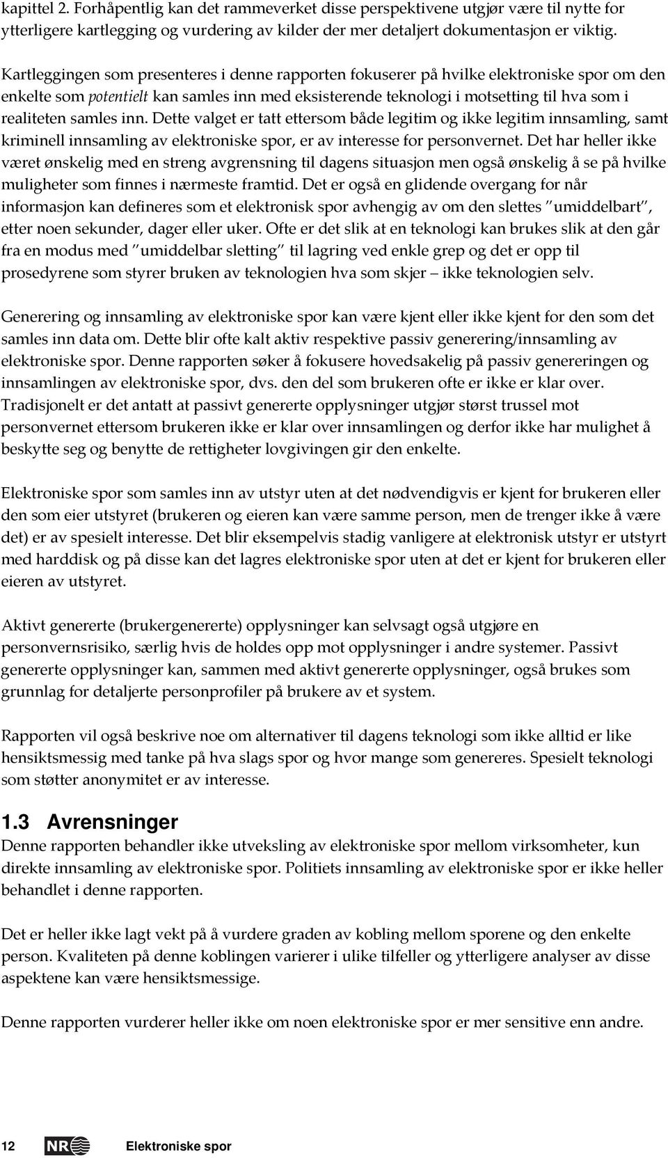 samles inn. Dette valget er tatt ettersom både legitim og ikke legitim innsamling, samt kriminell innsamling av elektroniske spor, er av interesse for personvernet.