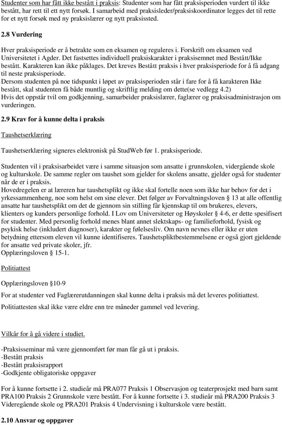 8 Vurdering Hver praksisperiode er å betrakte som en eksamen og reguleres i. Forskrift om eksamen ved Universitetet i Agder.