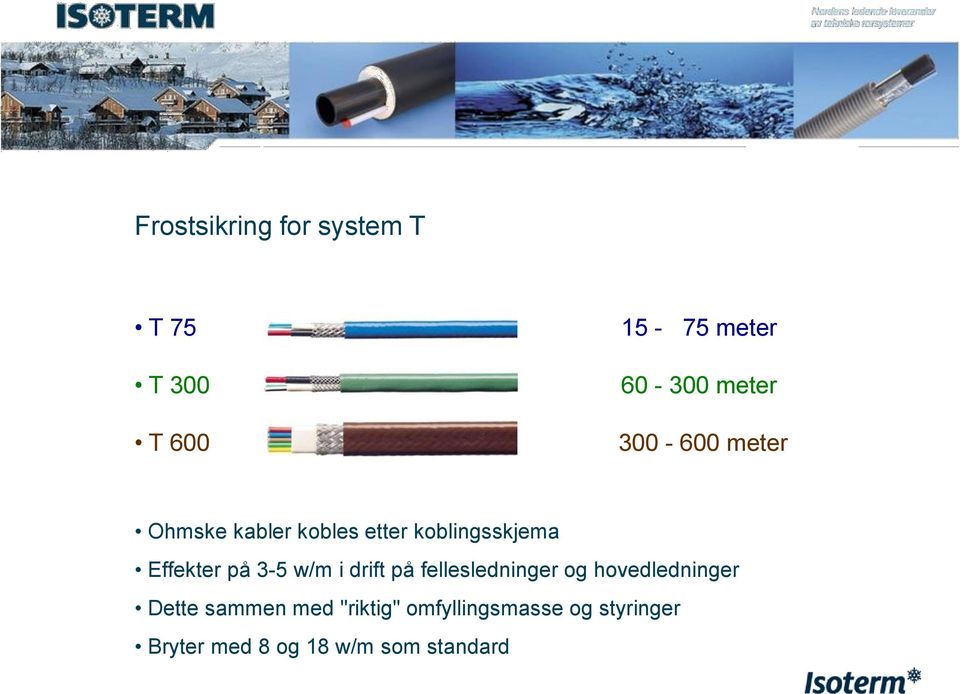 3-5 w/m i drift på fellesledninger og hovedledninger Dette sammen med