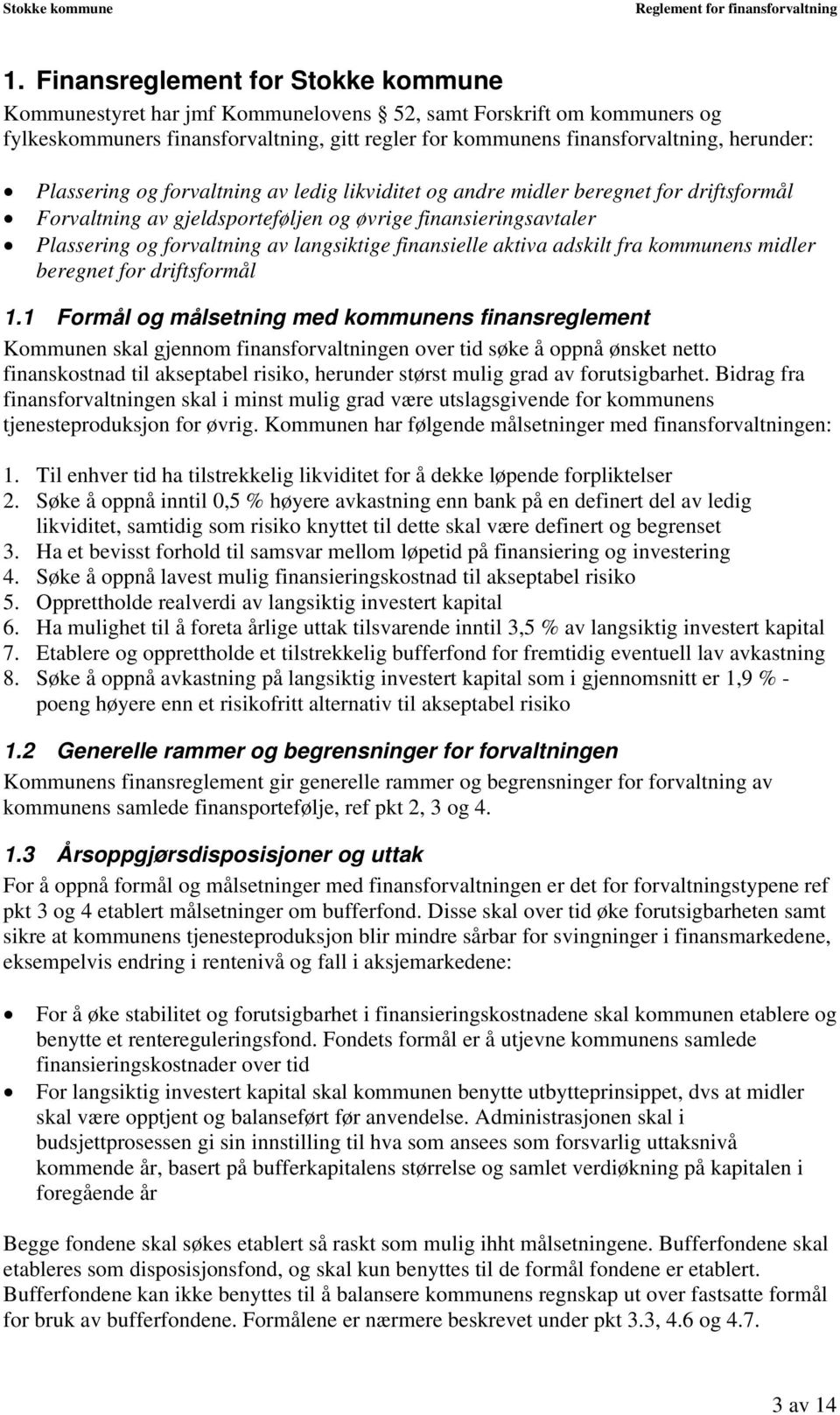 finansielle aktiva adskilt fra kommunens midler beregnet for driftsformål 1.