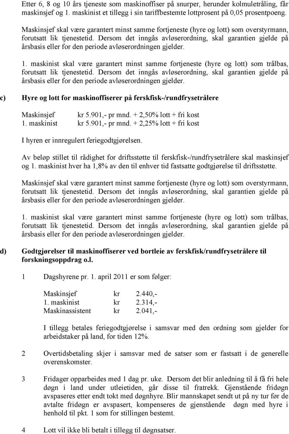 Dersom det inngås avløserordning, skal garantien gjelde på årsbasis eller for den periode avløserordningen gjelder. 1.