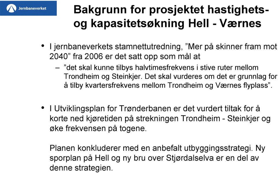 Det skal vurderes om det er grunnlag for å tilby kvartersfrekvens mellom Trondheim og Værnes flyplass.