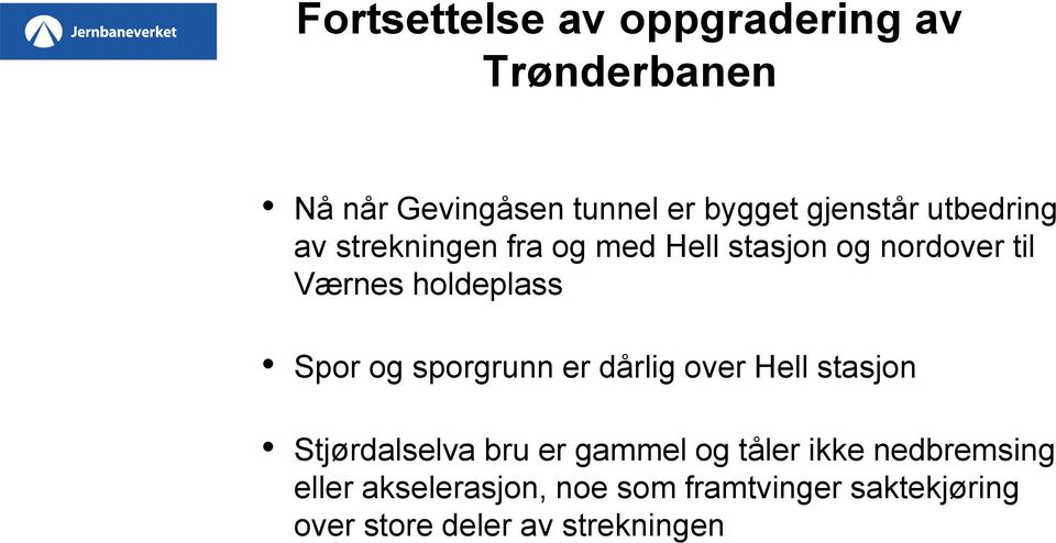 og sporgrunn er dårlig over Hell stasjon Stjørdalselva bru er gammel og tåler ikke