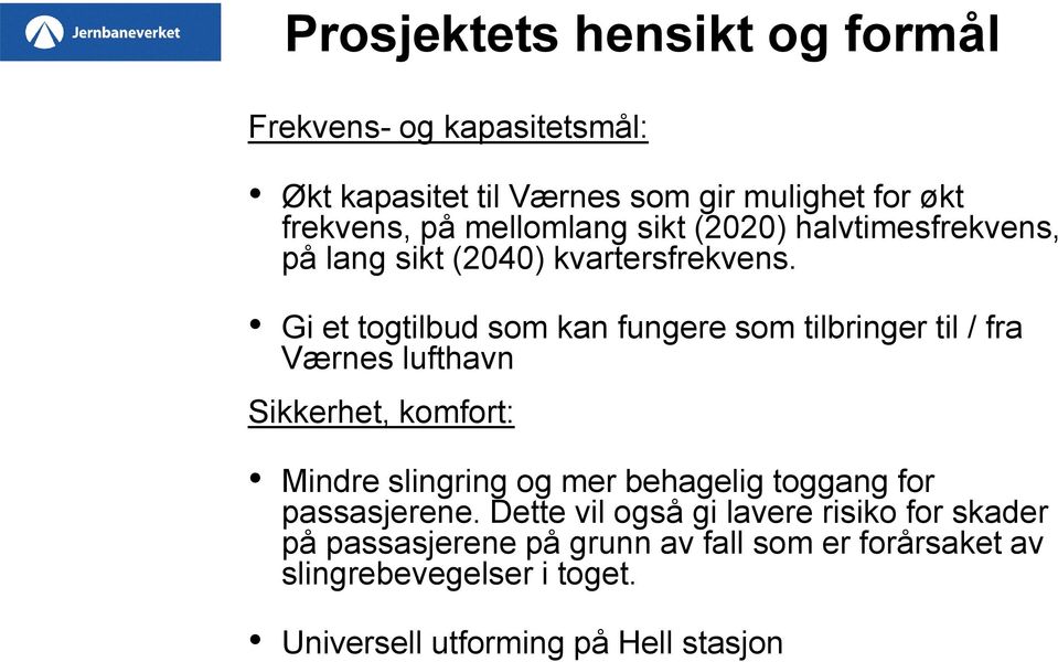 Gi et togtilbud som kan fungere som tilbringer til / fra Værnes lufthavn Sikkerhet, komfort: Mindre slingring og mer behagelig