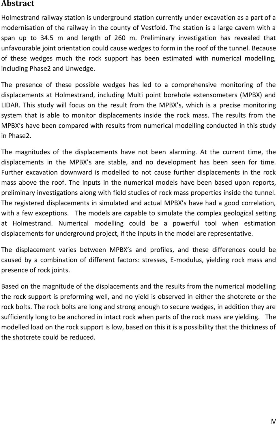 Preliminary investigation has revealed that unfavourable joint orientation could cause wedges to form in the roof of the tunnel.