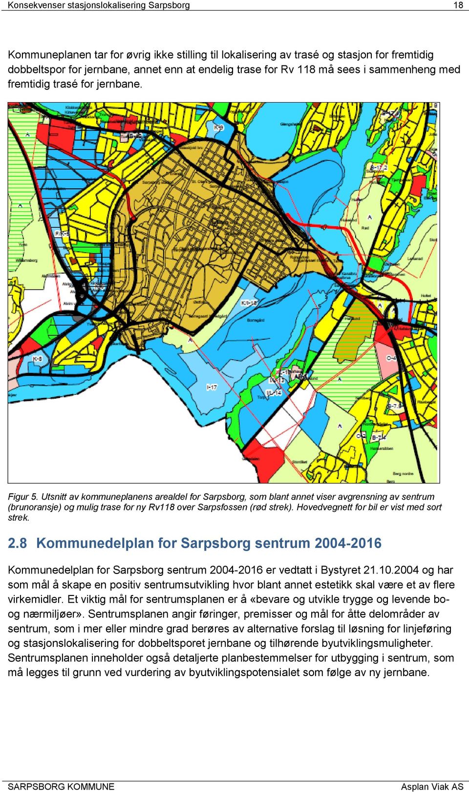 Utsnitt av kommuneplanens arealdel for Sarpsborg, som blant annet viser avgrensning av sentrum (brunoransje) og mulig trase for ny Rv118 over Sarpsfossen (rød strek).