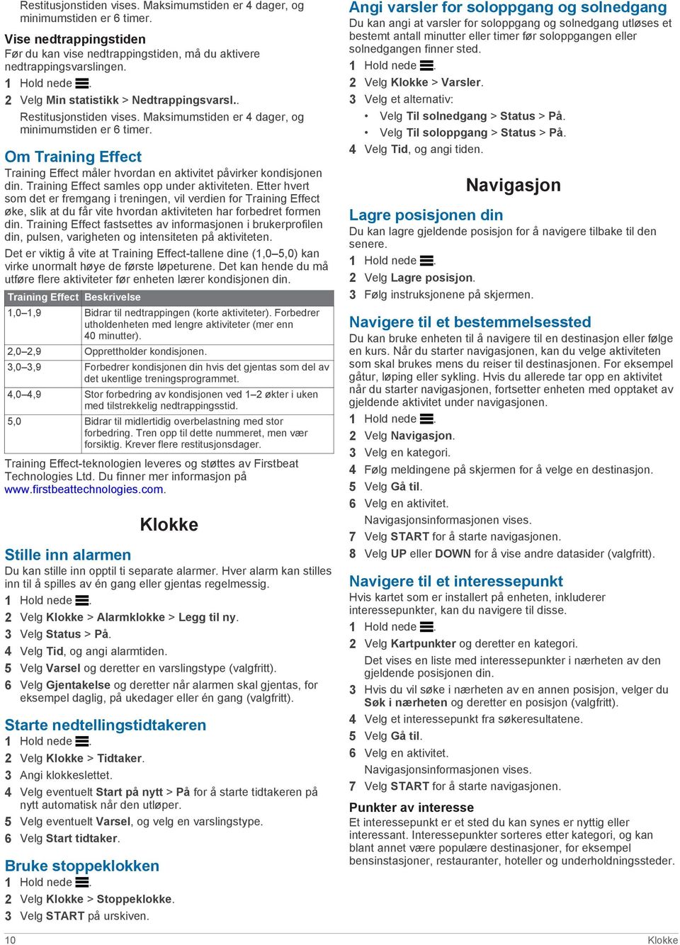 Om Training Effect Training Effect måler hvordan en aktivitet påvirker kondisjonen din. Training Effect samles opp under aktiviteten.