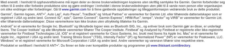 endringer eller forbedringer. Gå til www.garmin.com for å finne gjeldende oppdateringer og tilleggsinformasjon vedrørende bruk av dette produktet.