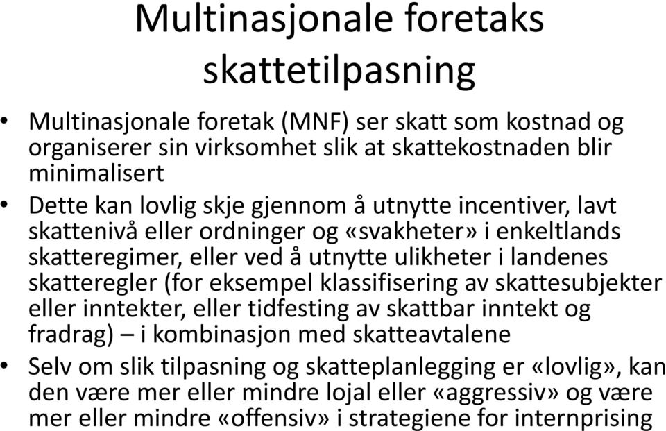 landenes skatteregler (for eksempel klassifisering av skattesubjekter eller inntekter, eller tidfesting av skattbar inntekt og fradrag) i kombinasjon med