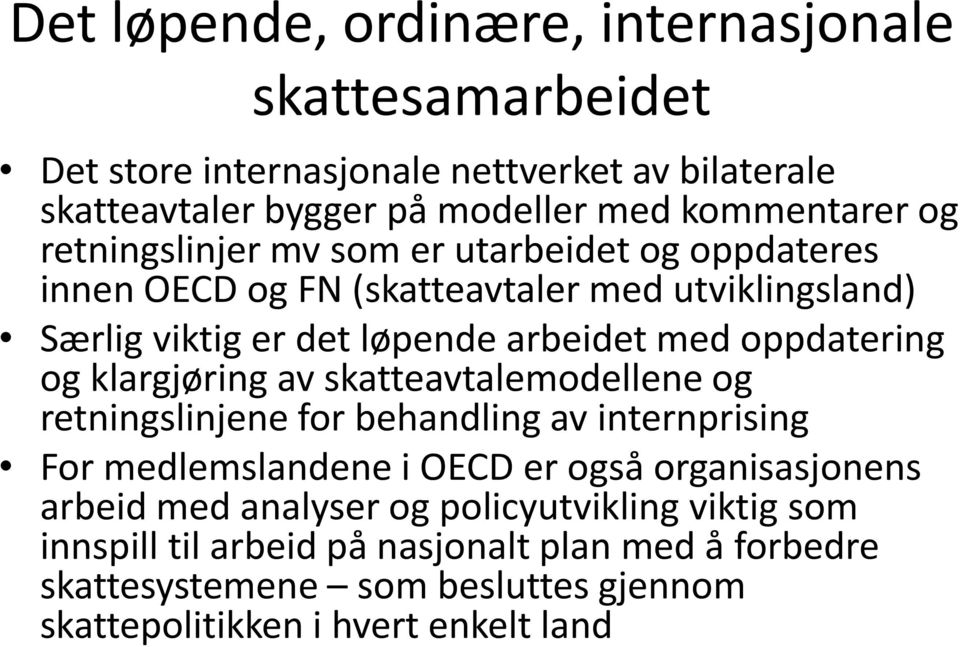 og klargjøring av skatteavtalemodellene og retningslinjene for behandling av internprising For medlemslandene i OECD er også organisasjonens arbeid med