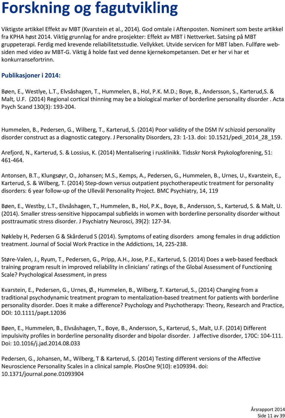 Fullføre websiden med video av MBT-G. Viktig å holde fast ved denne kjernekompetansen. Det er her vi har et konkurransefortrinn. Publikasjoner i 2014: Bøen, E., Westlye, L.T., Elvsåshagen, T.