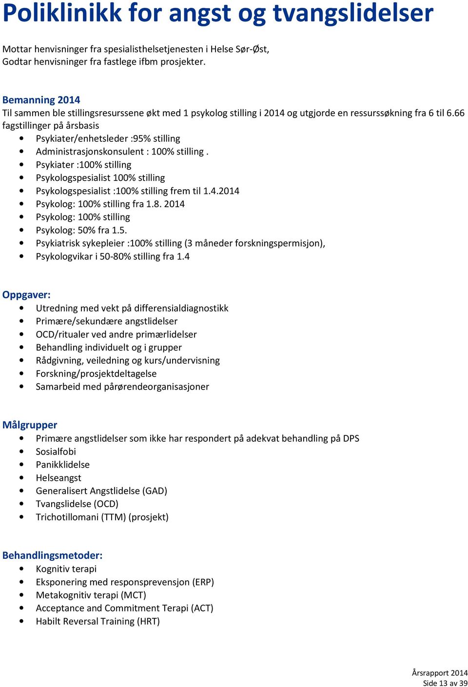 66 fagstillinger på årsbasis Psykiater/enhetsleder :95% stilling Administrasjonskonsulent : 100% stilling.