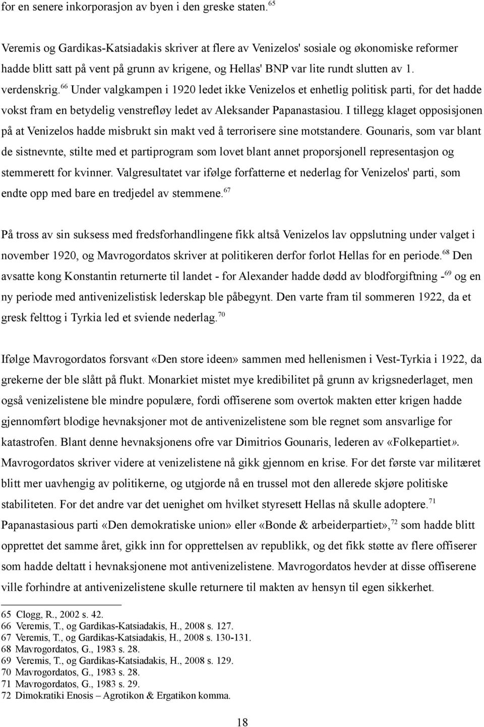 66 Under valgkampen i 1920 ledet ikke Venizelos et enhetlig politisk parti, for det hadde vokst fram en betydelig venstrefløy ledet av Aleksander Papanastasiou.