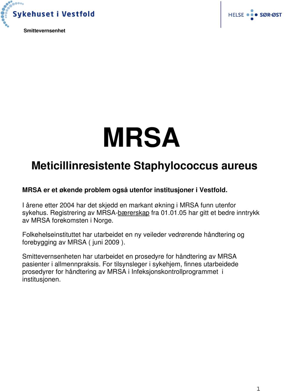 01.05 har gitt et bedre inntrykk av MRSA forekomsten i Norge.