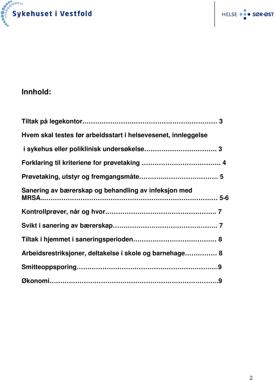 5 Sanering av bærerskap og behandling av infeksjon med MRSA.. 5-6 Kontrollprøver, når og hvor.