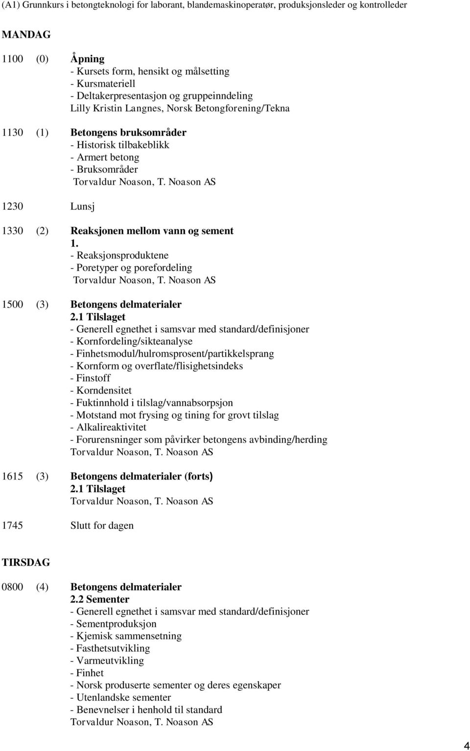 - Reaksjonsproduktene - Poretyper og porefordeling 1500 (3) Betongens delmaterialer 2.