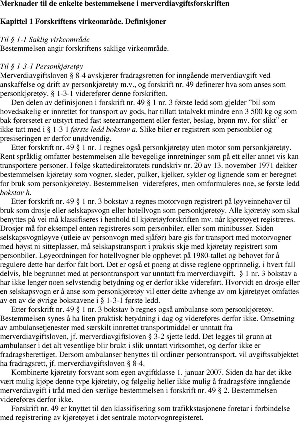 49 definerer hva som anses som personkjøretøy. 1-3-1 viderefører denne forskriften. Den delen av definisjonen i forskrift nr. 49 1 nr.