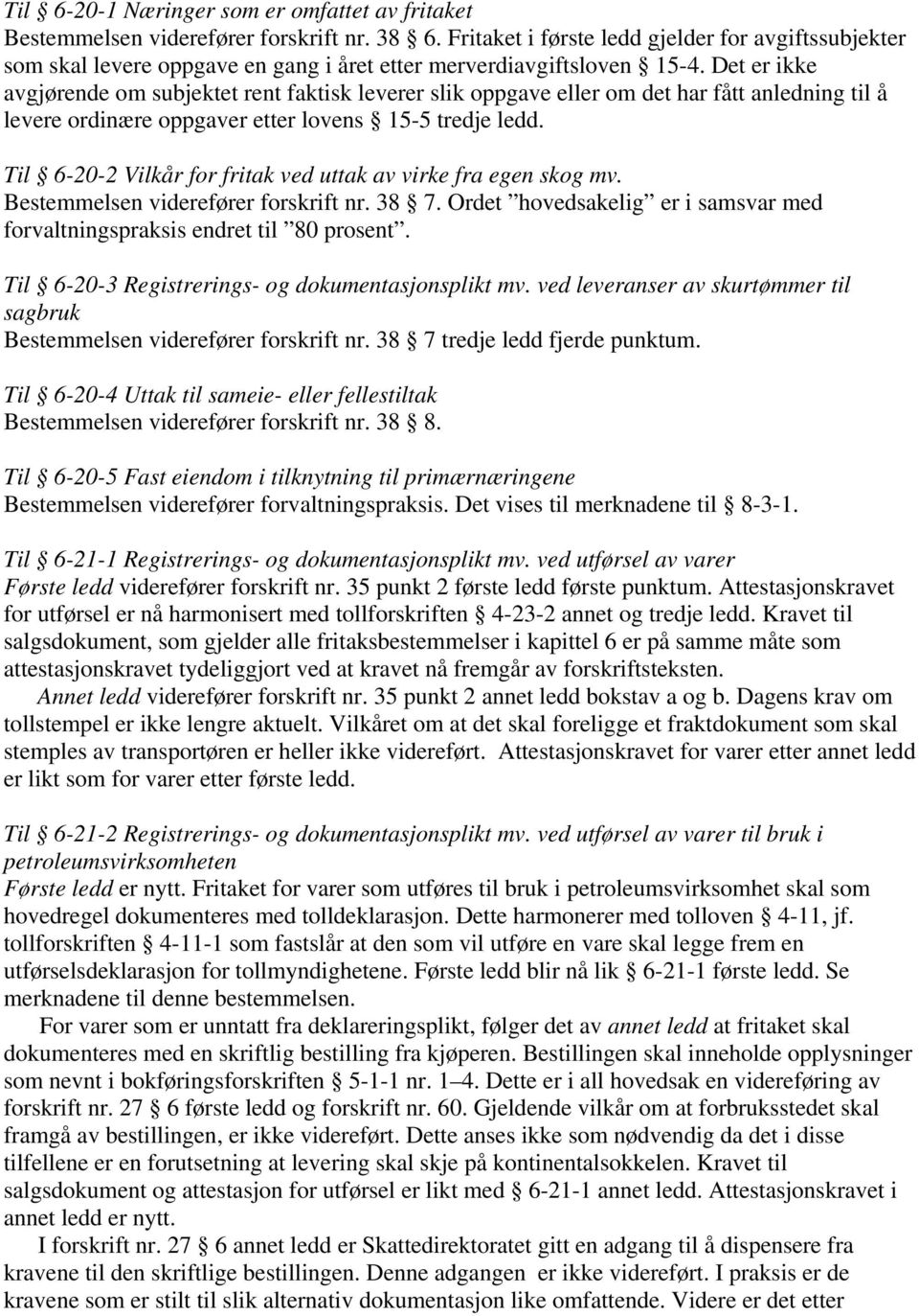 Det er ikke avgjørende om subjektet rent faktisk leverer slik oppgave eller om det har fått anledning til å levere ordinære oppgaver etter lovens 15-5 tredje ledd.