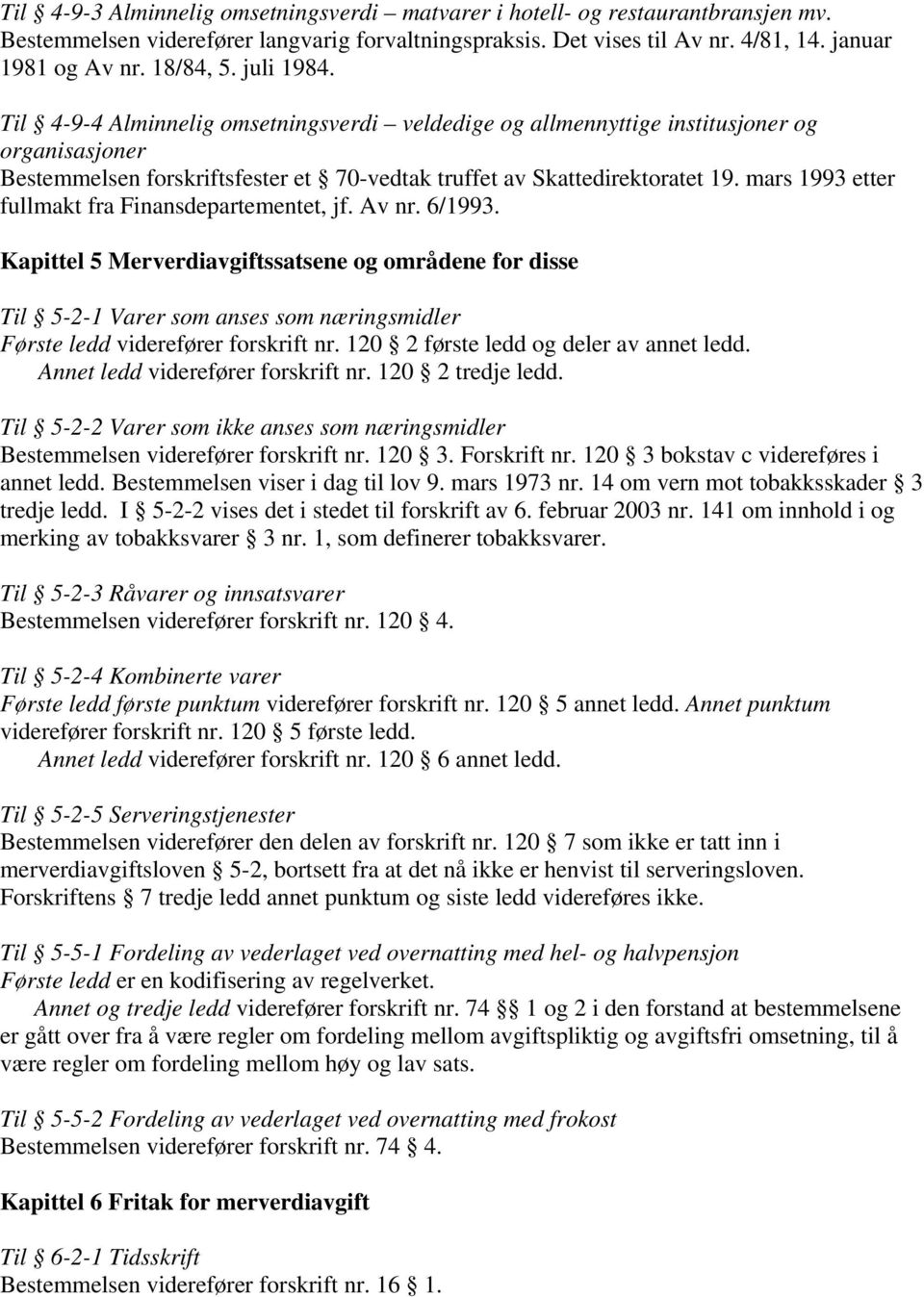 mars 1993 etter fullmakt fra Finansdepartementet, jf. Av nr. 6/1993.