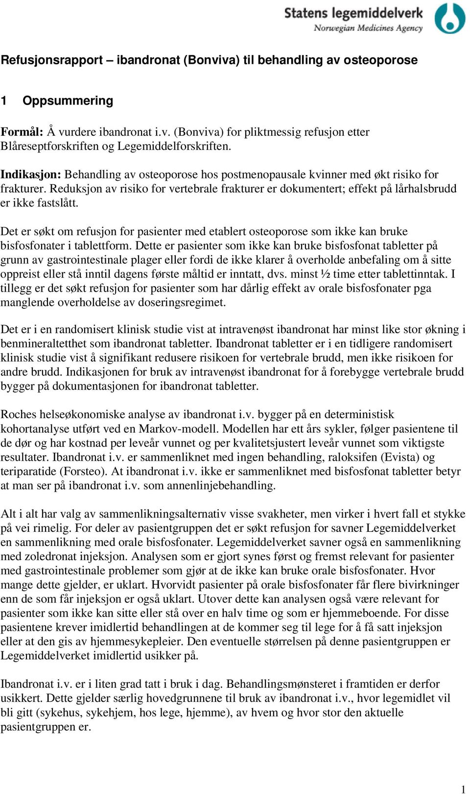 Det er søkt om refusjon for pasienter med etablert osteoporose som ikke kan bruke bisfosfonater i tablettform.