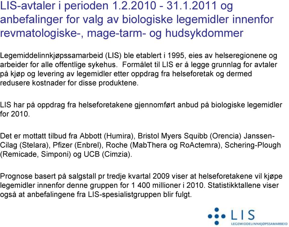 -31.1.2011 og anbefalinger for valg av biologiske legemidler innenfor revmatologiske-, mage-tarm- og hudsykdommer Legemiddelinnkjøpssamarbeid (LIS) ble etablert i 1995, eies av helseregionene og