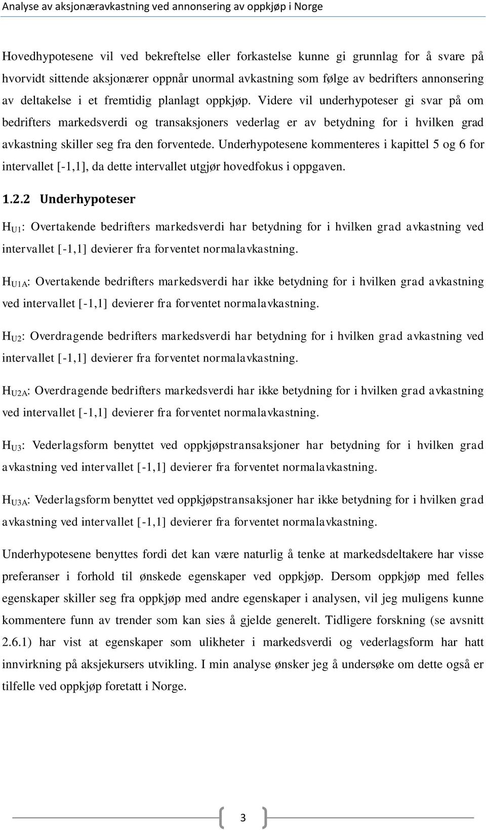 Underhypotesene kommenteres i kapittel 5 og 6 for intervallet [-1,1], da dette intervallet utgjør hovedfokus i oppgaven. 1.2.