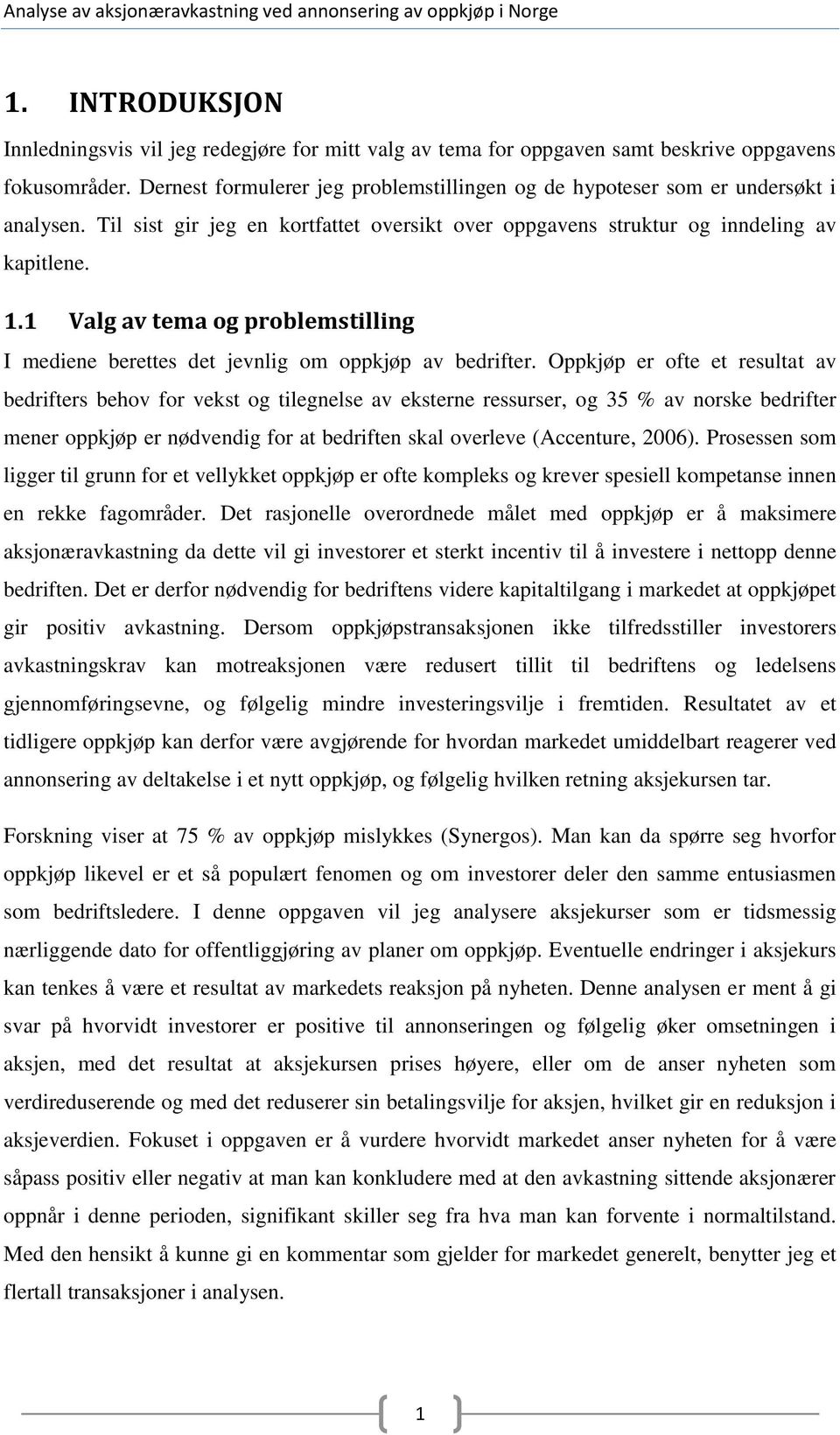 1 Valg av tema og problemstilling I mediene berettes det jevnlig om oppkjøp av bedrifter.