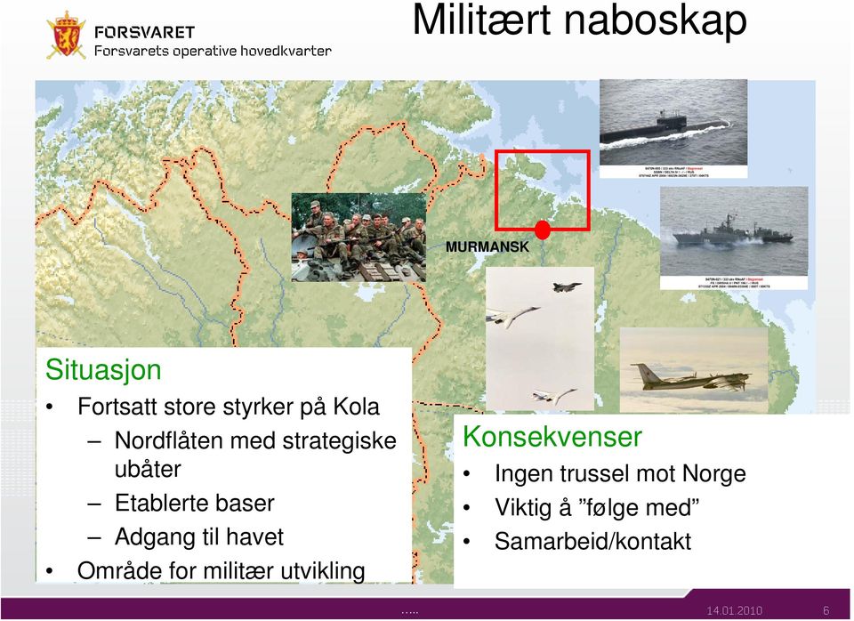 havet Område for militær utvikling Konsekvenser Ingen trussel mot