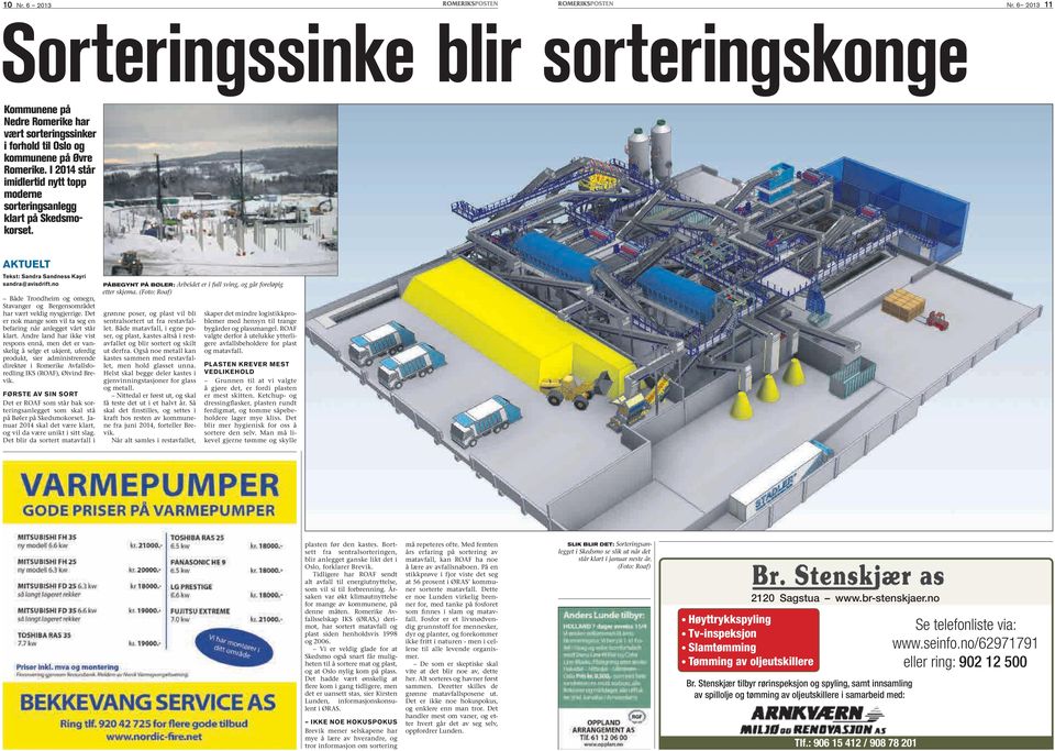 no Både Trondheim og omegn, Stavanger og Bergensområdet har vært veldig nysgjerrige. Det er nok mange som vil ta seg en befaring når anlegget vårt står klart.