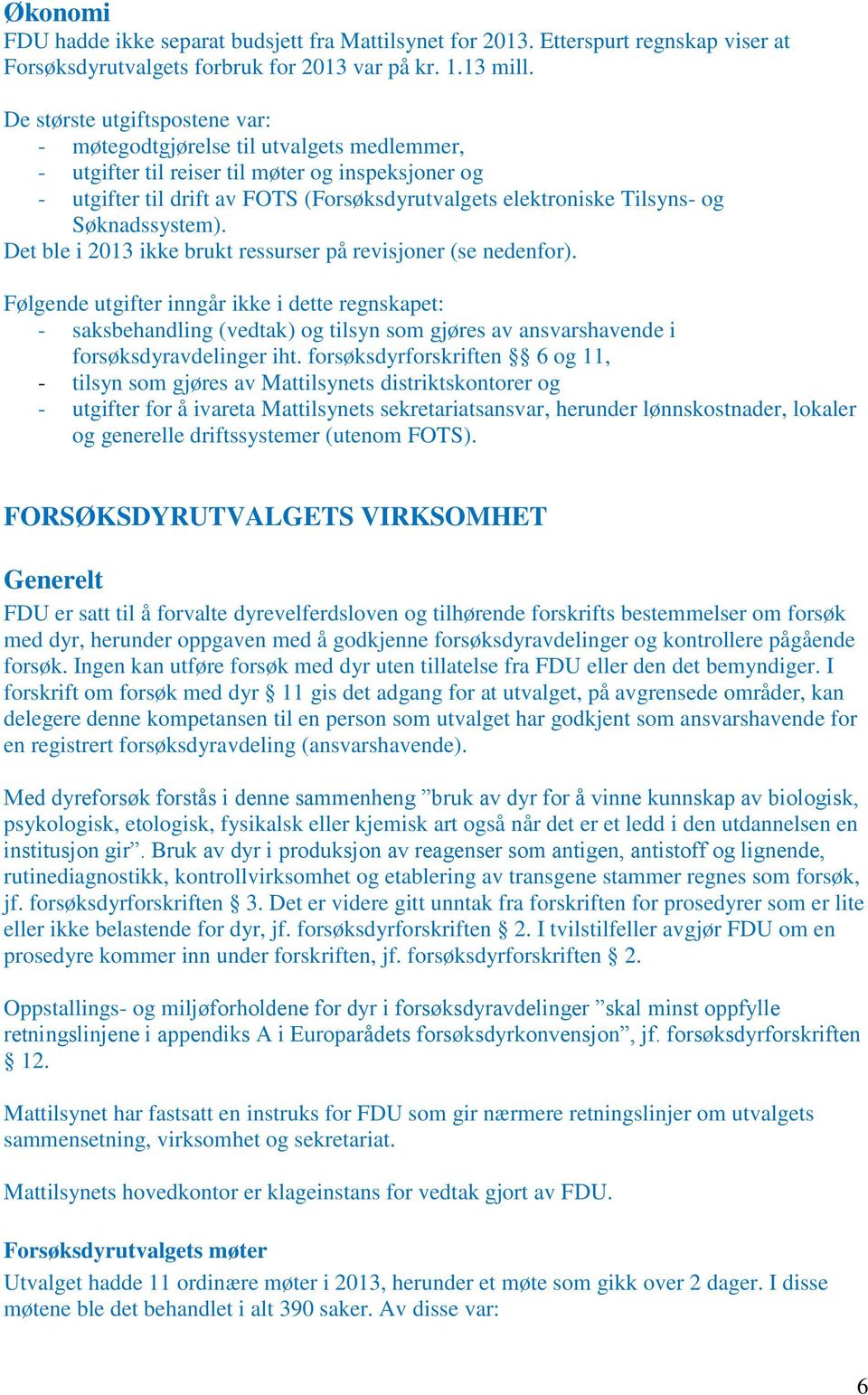 og Søknadssystem). Det ble i 213 ikke brukt ressurser på revisjoner (se nedenfor).