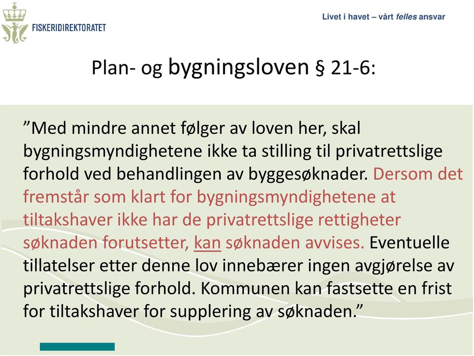 Dersom det fremstår som klart for bygningsmyndighetene at tiltakshaver ikke har de privatrettslige rettigheter søknaden