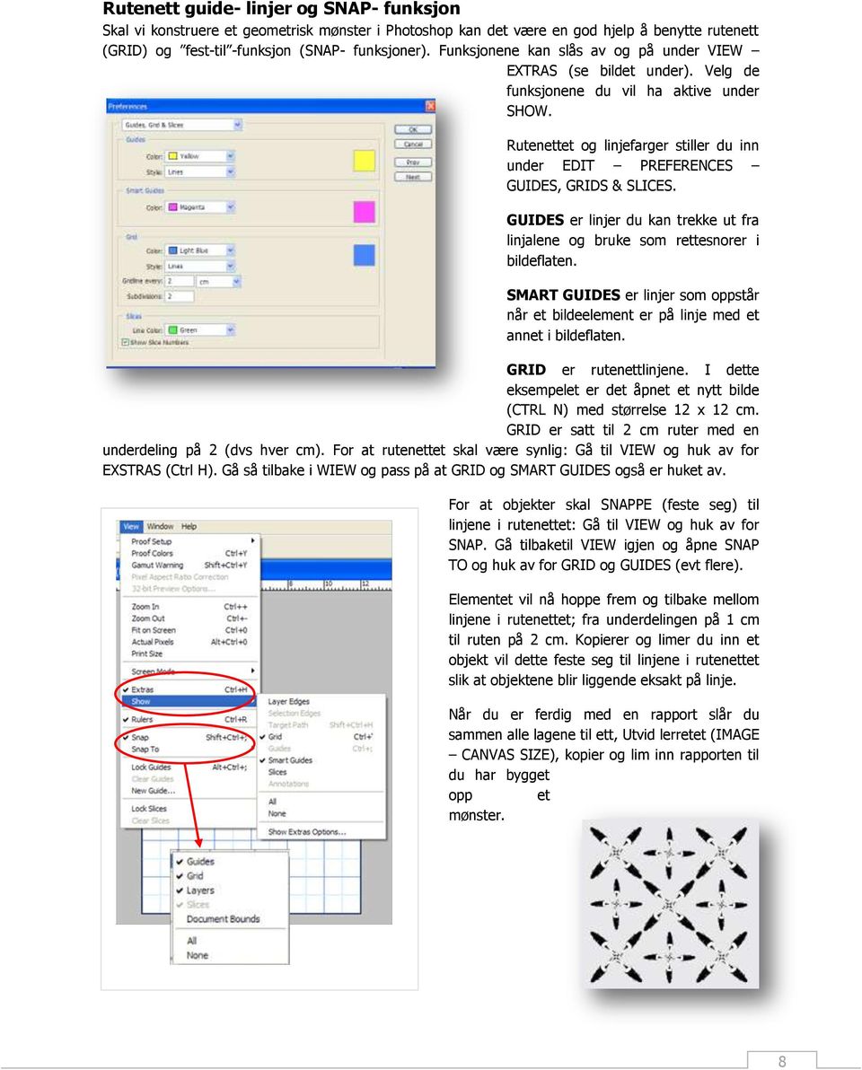 Rutenettet og linjefarger stiller du inn under EDIT PREFERENCES GUIDES, GRIDS & SLICES. GUIDES er linjer du kan trekke ut fra linjalene og bruke som rettesnorer i bildeflaten.