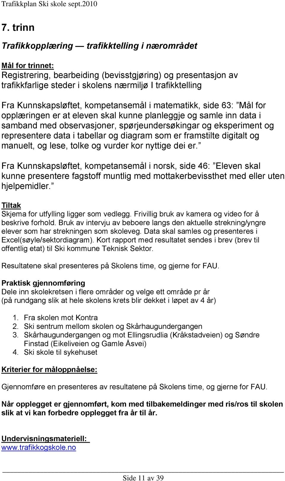 representere data i tabellar og diagram som er framstilte digitalt og manuelt, og lese, tolke og vurder kor nyttige dei er.