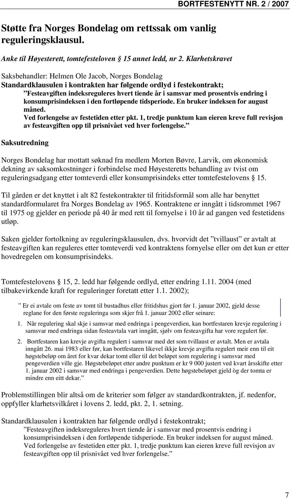 prosentvis endring i konsumprisindeksen i den fortløpende tidsperiode. En bruker indeksen for august måned. Ved forlengelse av festetiden etter pkt.