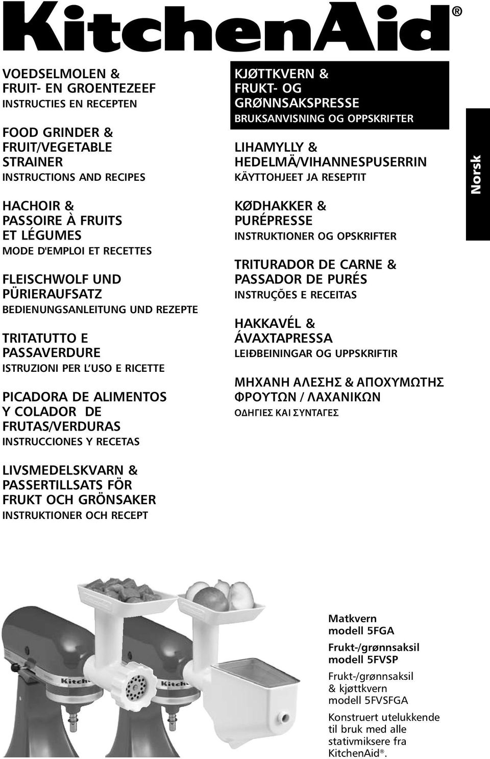 KJØTTKVERN & FRUKT- OG GRØNNSAKSPRESSE Bruksanvisning og Oppskrifter LIHAMYLLY & HEDELMÄ/VIHANNESPUSERRIN KÄYTTOHJEET JA RESEPTIT KØDHAKKER & PURÉPRESSE INSTRUKTIONER OG OPSKRIFTER TRITURADOR DE