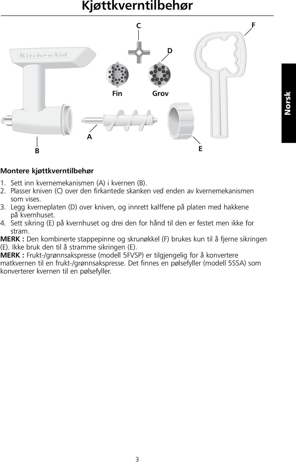 4. Sett sikring (E) på kvernhuset og drei den for hånd til den er festet men ikke for stram. MERK : Den kombinerte stappepinne og skrunøkkel (F) brukes kun til å fjerne sikringen (E).