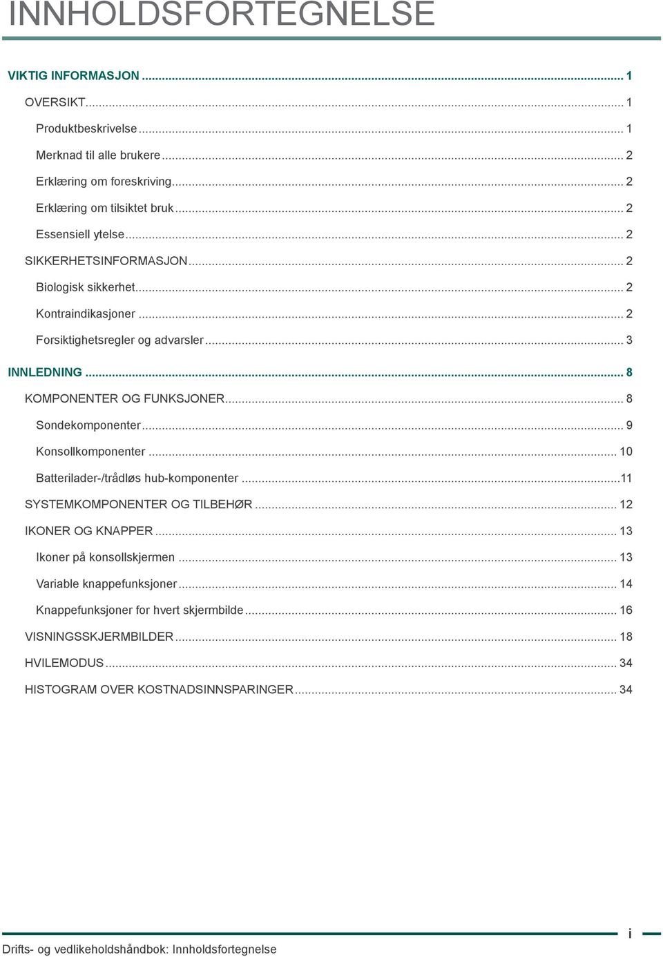 .. 8 Sondekomponenter... 9 Konsollkomponenter... 10 Batterilader-/trådløs hub-komponenter...11 Systemkomponenter og tilbehør... 12 Ikoner og knapper... 13 Ikoner på konsollskjermen.