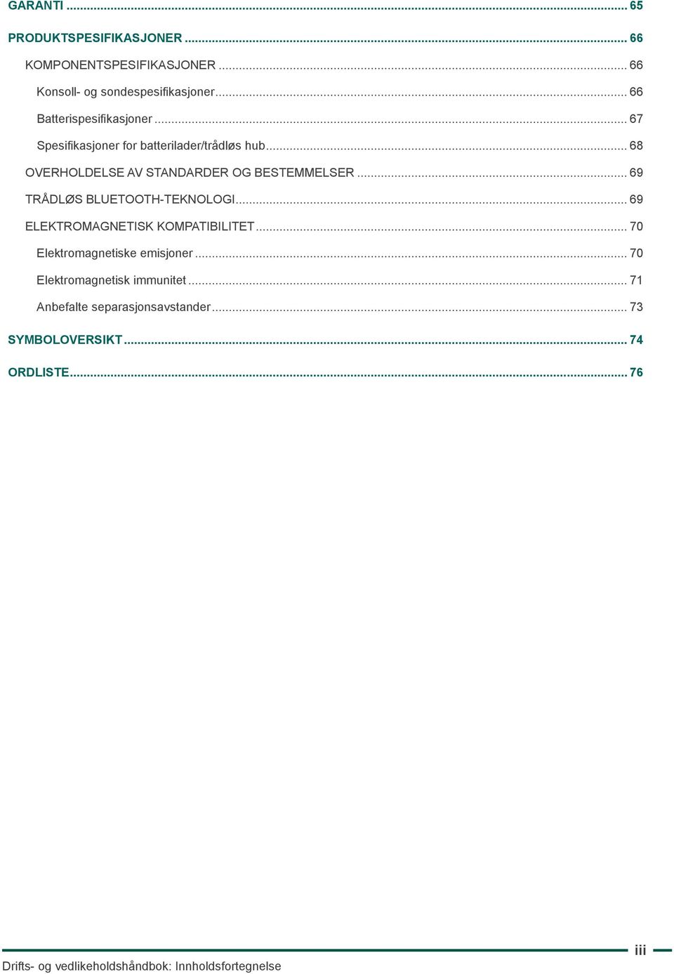 .. 69 Trådløs Bluetooth-teknologi... 69 Elektromagnetisk kompatibilitet... 70 Elektromagnetiske emisjoner.