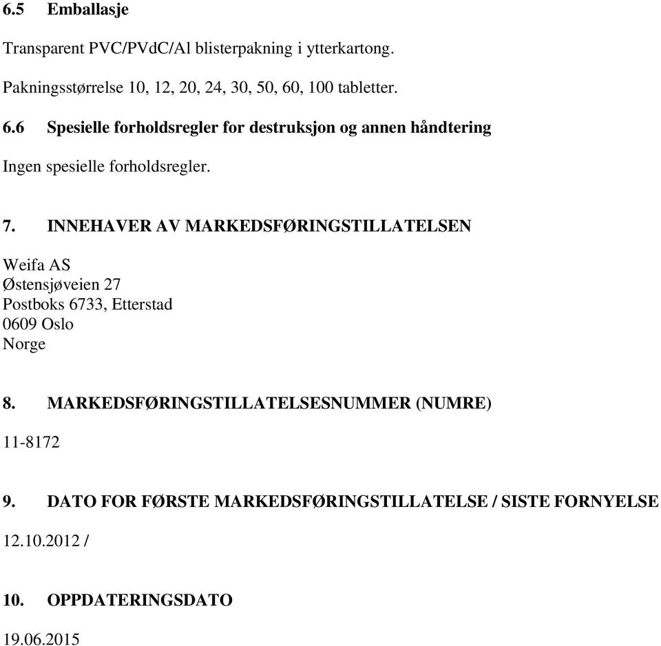 , 100 tabletter. 6.6 Spesielle forholdsregler for destruksjon og annen håndtering Ingen spesielle forholdsregler. 7.