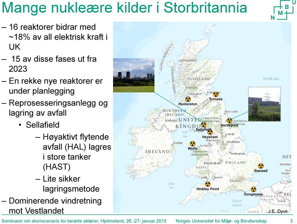 avfall (HAL) lagres i store tanker (HAST) Lite sikker lagringsmetode Dominerende vindretning mot Vestlandet J.E.