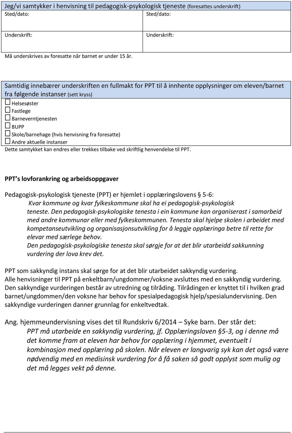 (hvis henvisning fra foresatte) Andre aktuelle instanser Dette samtykket kan endres eller trekkes tilbake ved skriftlig henvendelse til PPT.