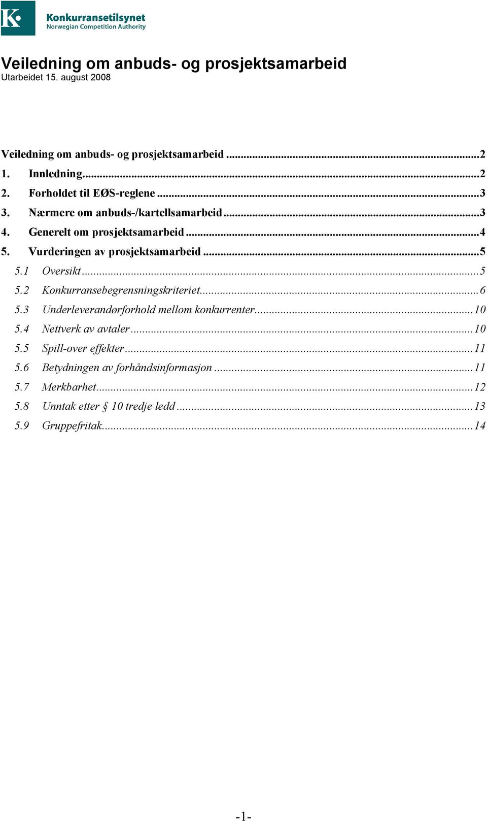 ..5 5.1 Oversikt...5 5.2 Konkurransebegrensningskriteriet...6 5.3 Underleverandørforhold mellom konkurrenter...10 5.4 Nettverk av avtaler...10 5.5 Spill-over effekter.