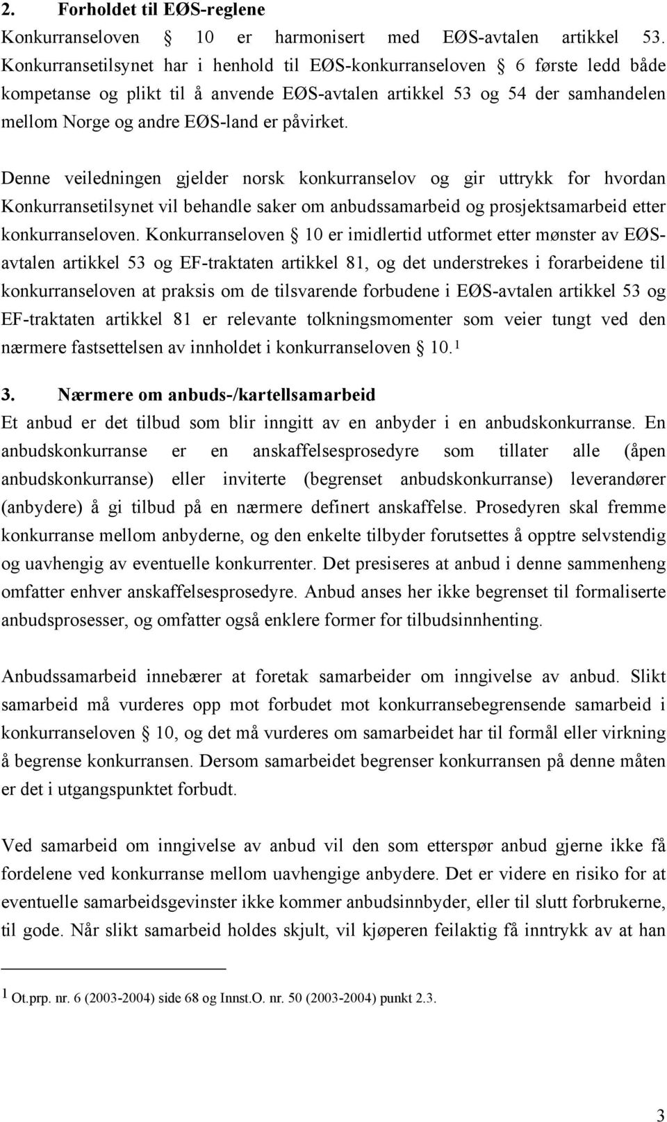 påvirket. Denne veiledningen gjelder norsk konkurranselov og gir uttrykk for hvordan Konkurransetilsynet vil behandle saker om anbudssamarbeid og prosjektsamarbeid etter konkurranseloven.