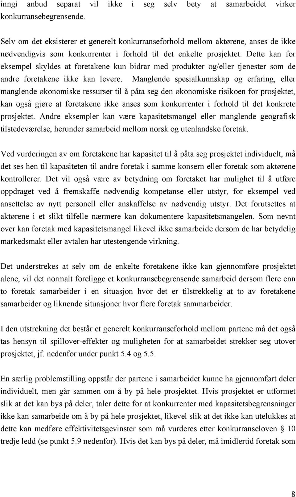 Dette kan for eksempel skyldes at foretakene kun bidrar med produkter og/eller tjenester som de andre foretakene ikke kan levere.